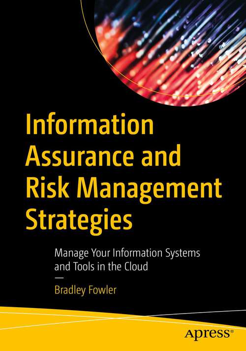 Book cover of Information Assurance and Risk Management Strategies: Manage Your Information Systems and Tools in the Cloud (1st ed.)