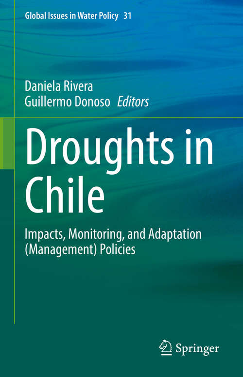 Book cover of Droughts in Chile: Impacts, Monitoring, and Adaptation (Management) Policies (Global Issues in Water Policy #31)
