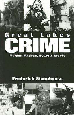 Book cover of Great Lakes Crime: Murder, Mayhem, Booze and Broads
