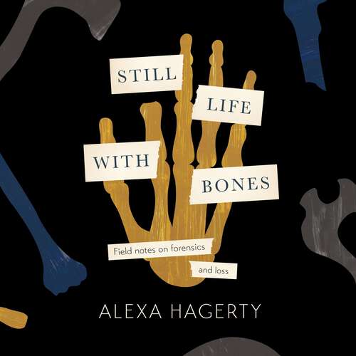 Book cover of Still Life with Bones: Genocide, Forensics, and What Remains: 'I defy you not to be moved' - Sue Black