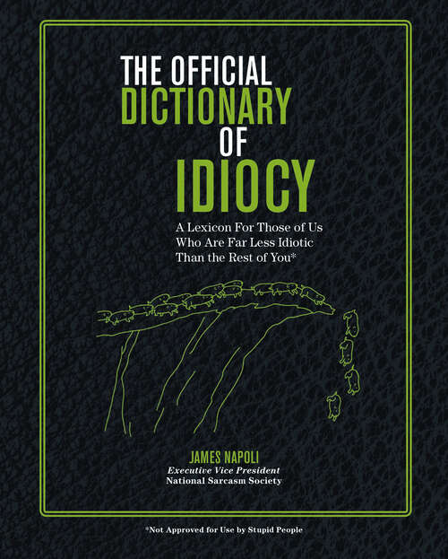 Book cover of The Official Dictionary of Idiocy: A Lexicon For Those of Us Who Are Far Less Idiotic Than the Rest of You (Official Dictionary Ser. #4)