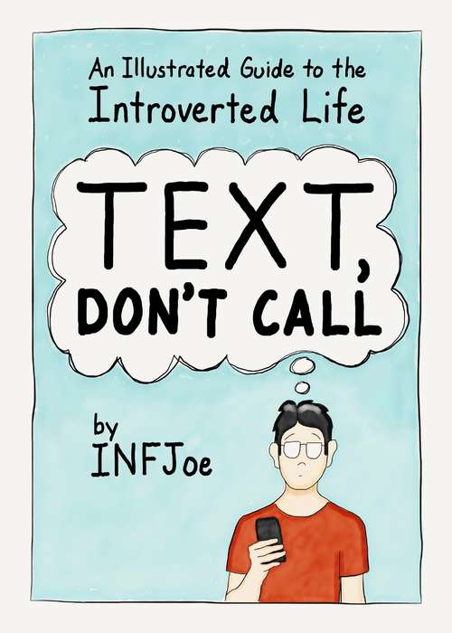 Book cover of Text, Don't Call: An Illustrated Guide to the Introverted Life