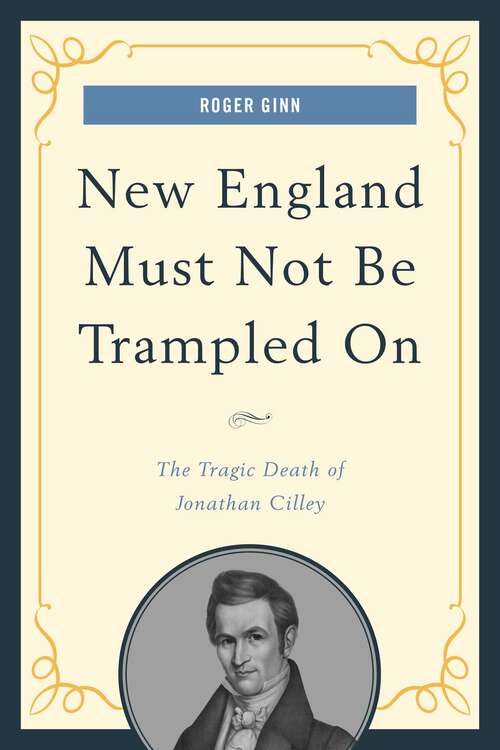 Book cover of New England Must Not Be Trampled On: The Tragic Death of Jonathan Cilley