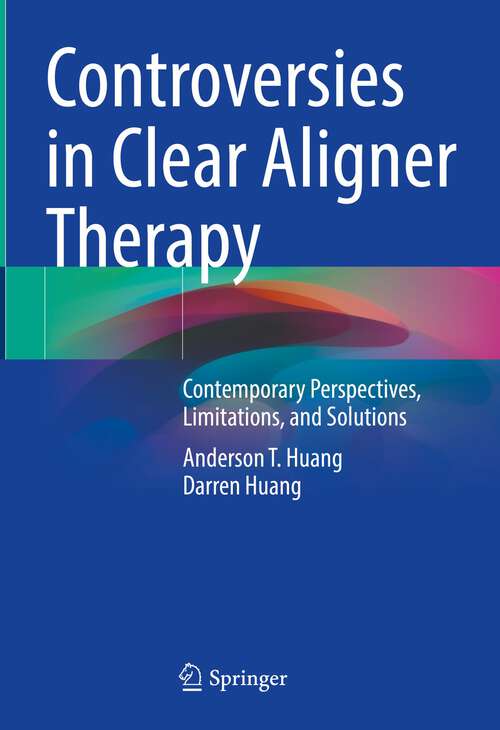 Book cover of Controversies in Clear Aligner Therapy: Contemporary Perspectives, Limitations, and Solutions (1st ed. 2022)