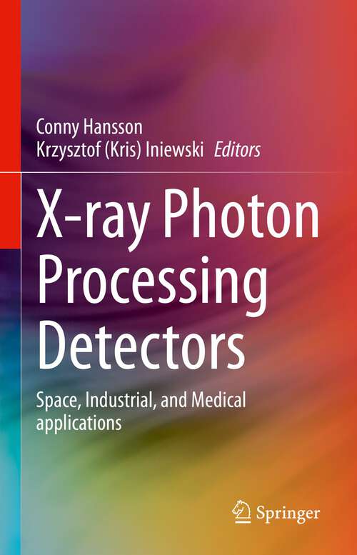 Book cover of X-ray Photon Processing Detectors: Space, Industrial, and Medical applications (1st ed. 2024)