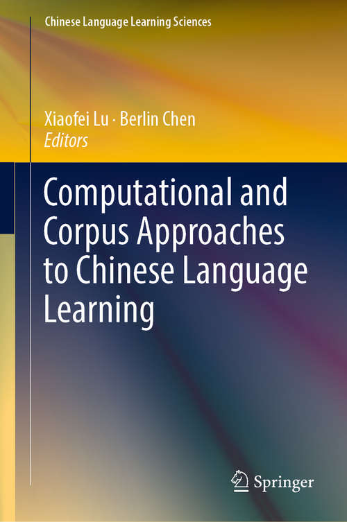 Book cover of Computational and Corpus Approaches to Chinese Language Learning (1st ed. 2019) (Chinese Language Learning Sciences)
