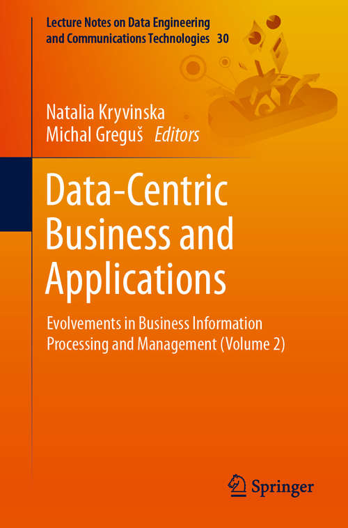 Book cover of Data-Centric Business and Applications: Evolvements in Business Information Processing and Management (Volume 2) (1st ed. 2020) (Lecture Notes on Data Engineering and Communications Technologies #30)
