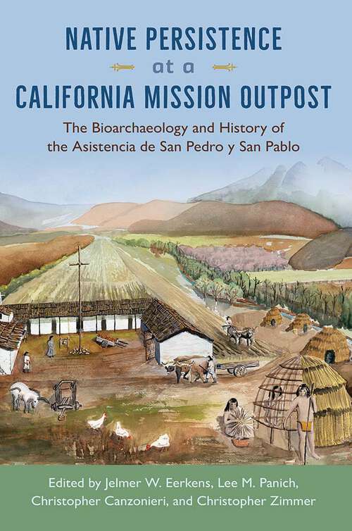 Book cover of Native Persistence at a California Mission Outpost: The Bioarchaeology and History of the Asistencia de San Pedro y San Pablo (1)