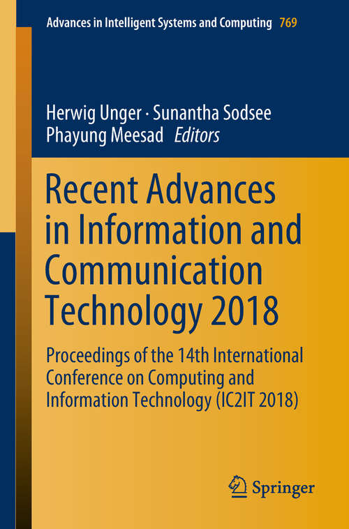 Recent Advances in Information and Communication Technology 2018: Proceedings of the 14th International Conference on Computing and Information Technology (IC2IT 2018) (Advances in Intelligent Systems and Computing #769)