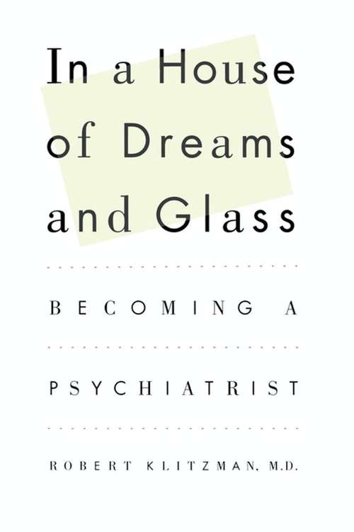 Book cover of In a House of Dreams and Glass: Becoming a Psychiatrist