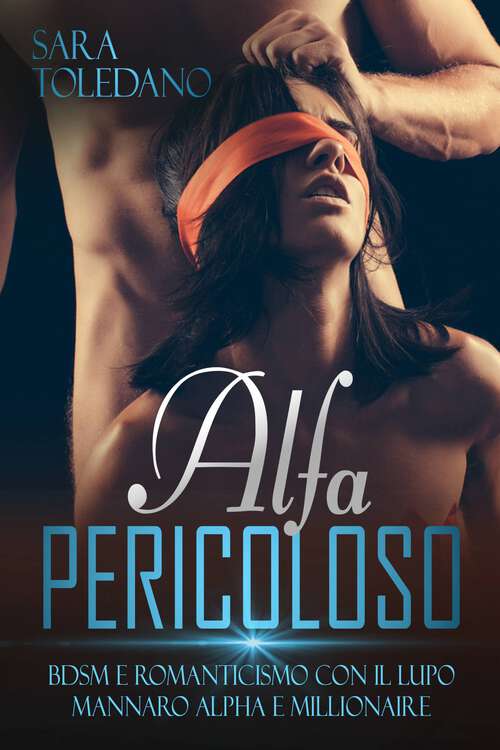 Book cover of Alpha Pericoloso: BDSM e romanticismo con il lupo mannaro Alpha e Millionaire