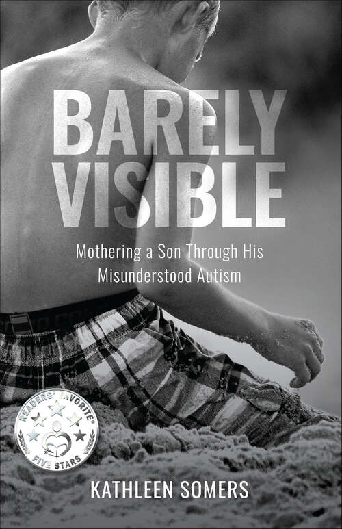 Book cover of Barely Visible: Mothering a Son Through His Misunderstood Autism