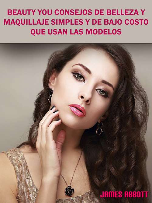 Book cover of Beauty You Consejos De Belleza y Maquillaje Simples y De Bajo Costo Que Usan Las Modelos