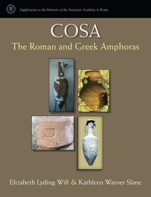 Cosa: The Roman and Greek Amphoras (Supplements To The Memoirs Of The American Academy In Rome)