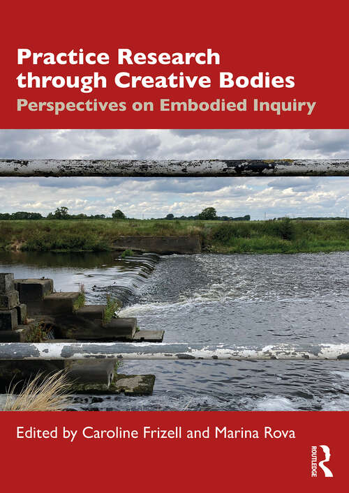 Book cover of Practice Research through Creative Bodies: Perspectives on Embodied Inquiry (1)