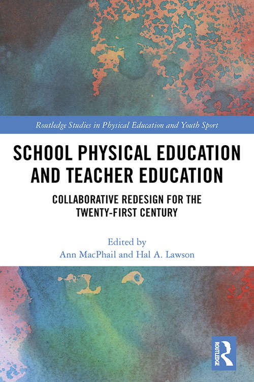 Book cover of School Physical Education and Teacher Education: Collaborative Redesign for the 21st Century (Routledge Studies in Physical Education and Youth Sport)