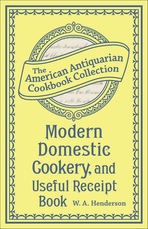 Book cover of Modern Domestic Cookery, and Useful Receipt Book: Adapted for Families in the Middling and Genteel Ranks of Life