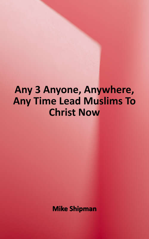 Book cover of Any-3: Anyone, Anywhere, Any Time: Lead Muslims To Christ Now!