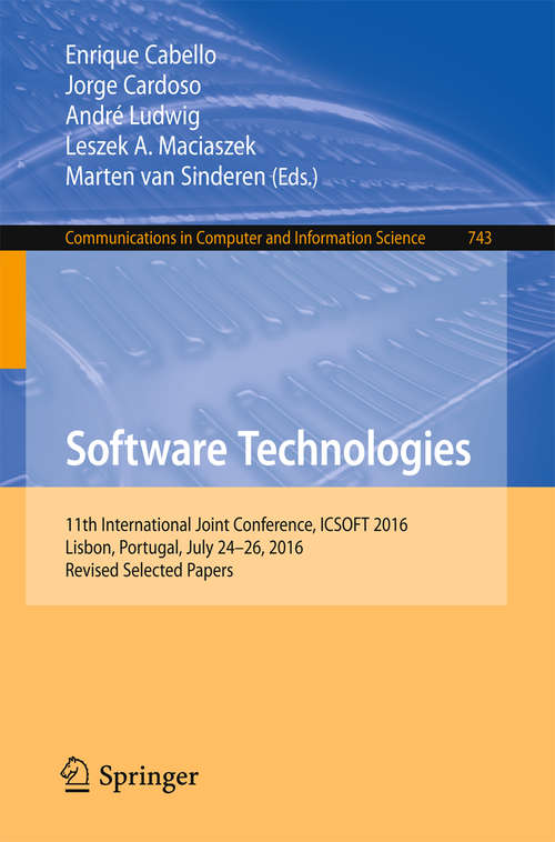 Software Technologies: 11th International Joint Conference, ICSOFT 2016, Lisbon, Portugal, July 24-26, 2016, Revised Selected Papers (Communications in Computer and Information Science #743)