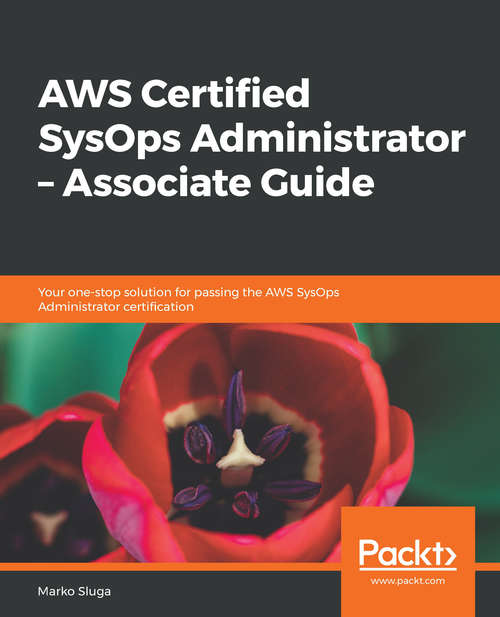 Book cover of AWS Certified SysOps Administrator – Associate Guide: Your one-stop solution for passing the AWS SysOps Administrator certification