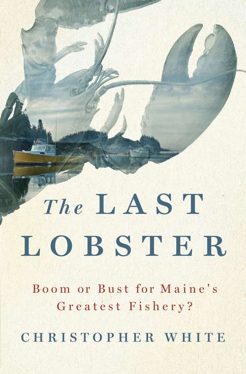 Book cover of The Last Lobster: Boom or Bust for Maine's Greatest Fishery?
