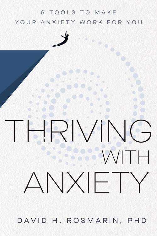 Book cover of Thriving with Anxiety: 9 Tools to Make Your Anxiety Work for You