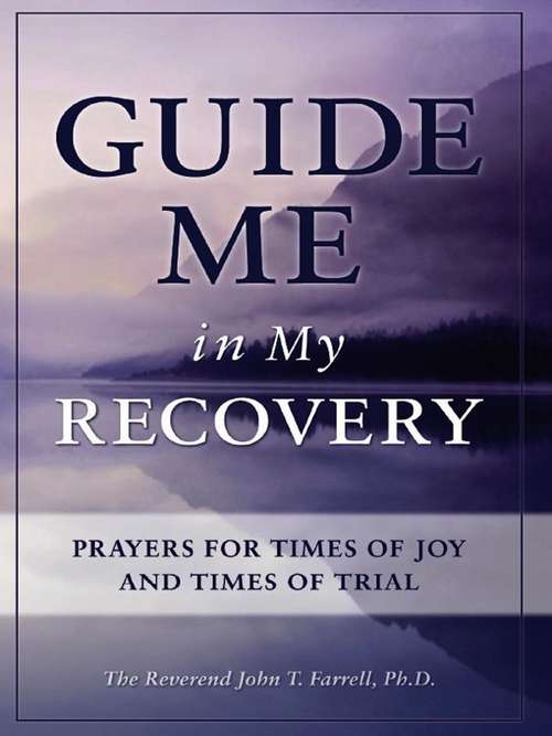 Guide Me in My Recovery: Prayers for Times of Joy and Times of Trial