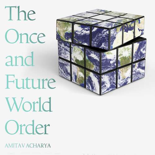 Book cover of The Once and Future World Order: Why Global Civilization Will Survive the Decline of the West