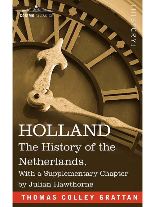 HOLLAND: The History of the Netherlands, With a Supplementary Chapter by Julian Hawthorne