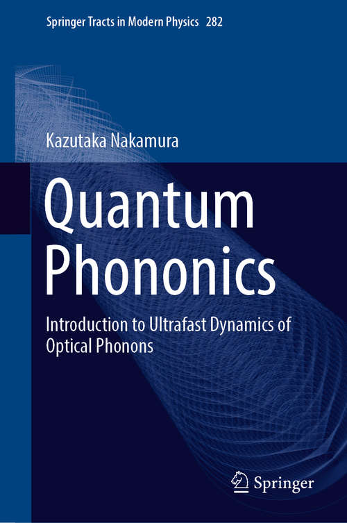 Book cover of Quantum Phononics: Introduction to Ultrafast Dynamics of Optical Phonons (1st ed. 2019) (Springer Tracts in Modern Physics #282)