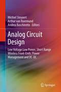 Analog Circuit Design: Low Voltage Low Power; Short Range Wireless Front-Ends; Power Management and DC-DC