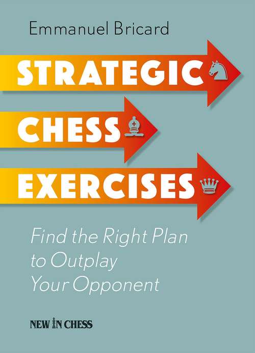 Book cover of Strategic Chess Exercises: Find The Right Way to Outplay Your Opponent