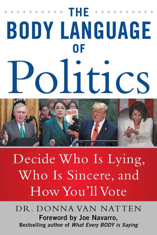 Book cover of The Body Language of Politics: Decide Who is Lying, Who is Sincere, and How You'll Vote