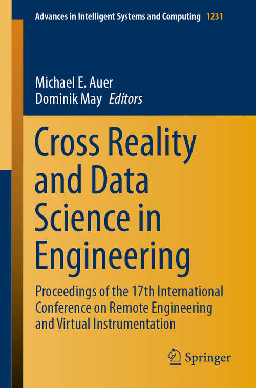 Cross Reality and Data Science in Engineering: Proceedings of the 17th International Conference on Remote Engineering and Virtual Instrumentation (Advances in Intelligent Systems and Computing #1231)