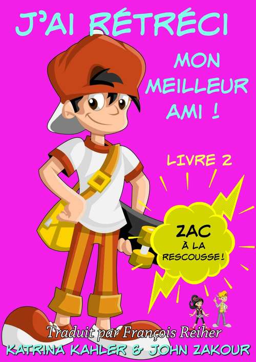 Book cover of J'ai rétréci mon meilleur ami! - Livre 2 : Zac à la rescousse!