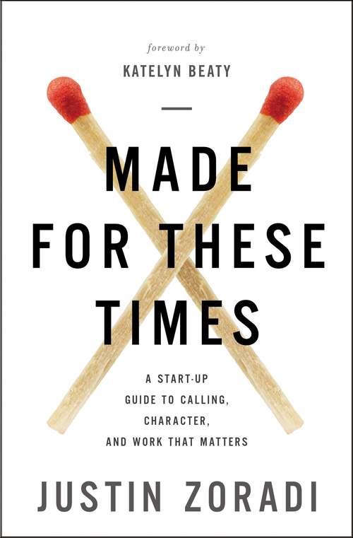 Book cover of Made for These Times: A Start-Up Guide to Calling, Character, and Work That Matters