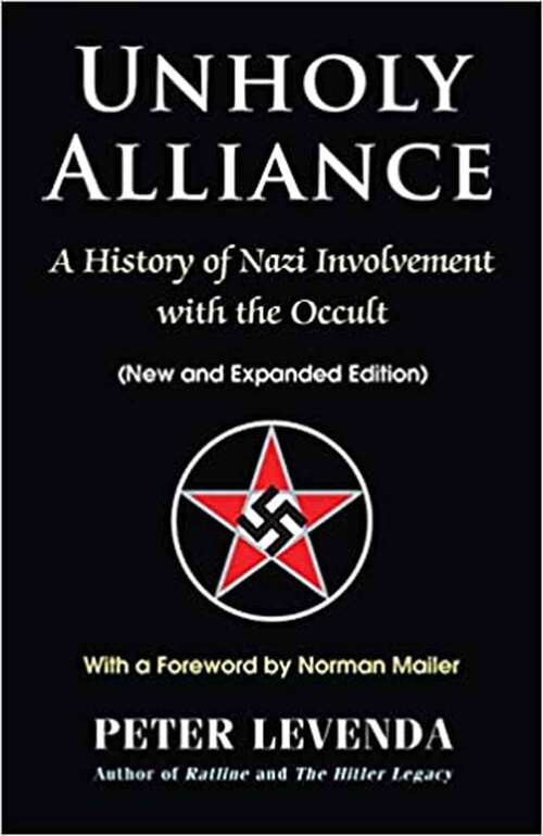 Unholy Alliance: A History Of Nazi Involvement With The Occult