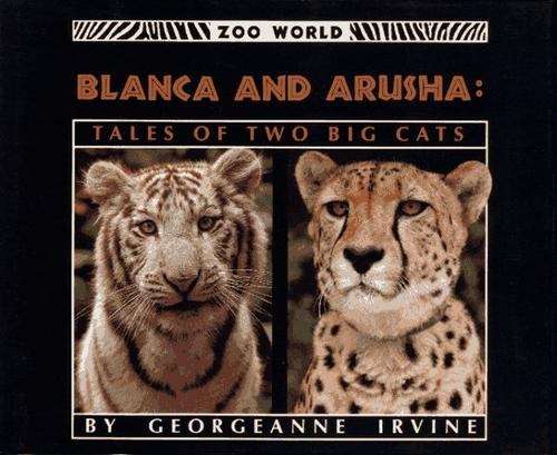 Book cover of Blanca and Arusha: Tales of Two Big Cats (Zoo World)