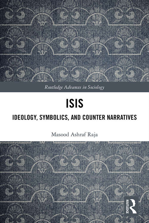 Book cover of ISIS: Ideology, Symbolics, and Counter Narratives (Routledge Advances in Sociology)