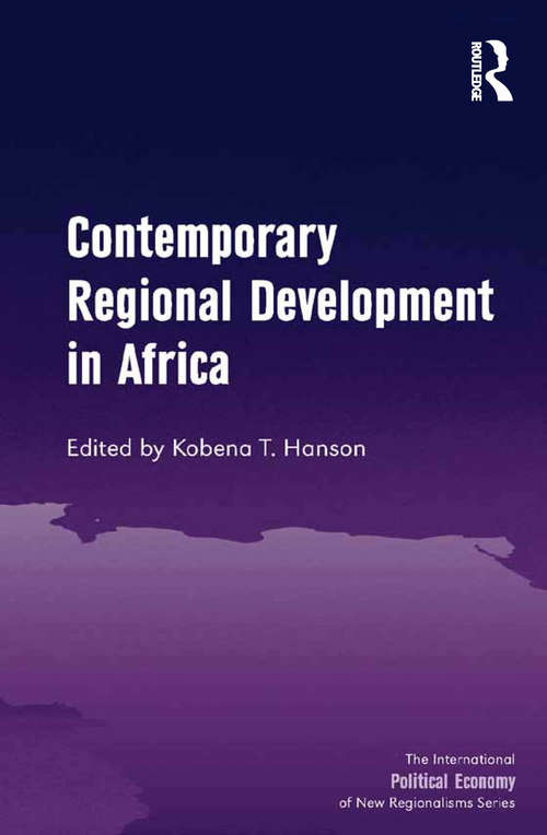 Contemporary Regional Development in Africa (The International Political Economy of New Regionalisms Series)