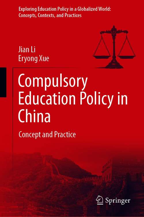 Compulsory Education Policy in China: Concept and Practice (Exploring Education Policy in a Globalized World: Concepts, Contexts, and Practices)