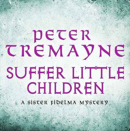 Book cover of Suffer Little Children: A dark and deadly Celtic mystery with a chilling twist (Sister Fidelma)