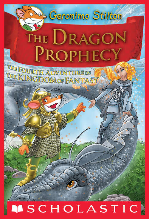 Book cover of The Dragon Prophecy: The Dragon Prophecy (Geronimo Stilton and the Kingdom of Fantasy #4)