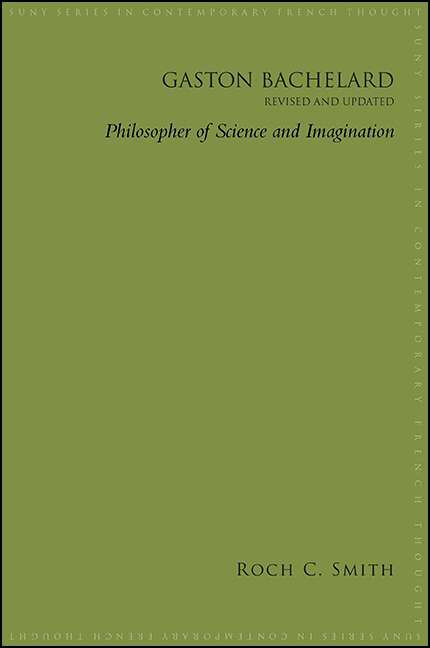 Book cover of Gaston Bachelard, Revised and Updated: Philosopher of Science and Imagination (SUNY series in Contemporary French Thought)