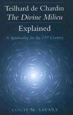 Book cover of Telhard De Chardin-the Divine Milieu Explained: A Spirituality For The 21st Century