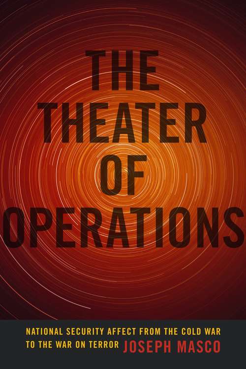 Book cover of The Theater of Operations: National Security Affect from the Cold War to the War on Terror