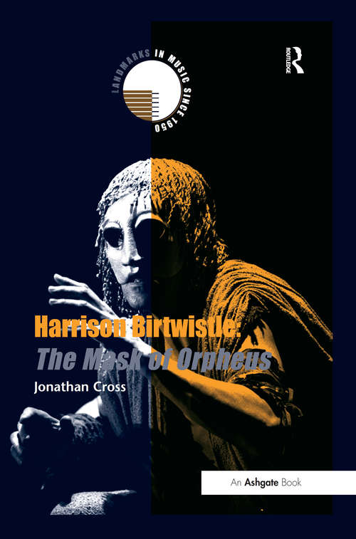 Harrison Birtwistle: The Mask Of Orpheus (Landmarks In Music Since 1950 Ser.)