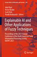 Explainable AI and Other Applications of Fuzzy Techniques: Proceedings of the 2021 Annual Conference of the North American Fuzzy Information Processing Society, NAFIPS 2021 (Lecture Notes in Networks and Systems #258)
