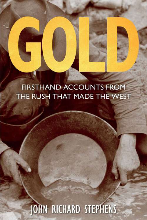 Book cover of Gold: Firsthand Accounts from the Rush That Made the West (1st Edition)