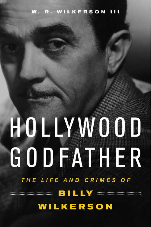Book cover of Hollywood Godfather: The Life and Crimes of Billy Wilkerson